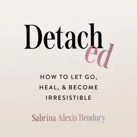Detached - How to Let Go, Heal, and Become Irresistible (Unabridged)