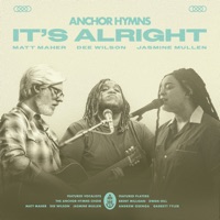 It's Alright (feat. Matt Maher) - Single - Anchor Hymns, Dee Wilson & Jasmine Mullen