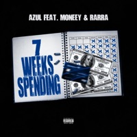 7 Weeks Spending (feat. Rarra & Moneey) - Single - Azul