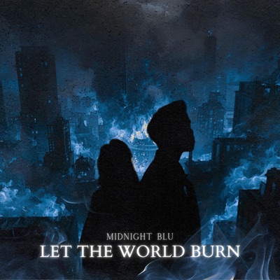 Midnight Blu - LET THE WORLD BURN (Midnight Blu Cover)
