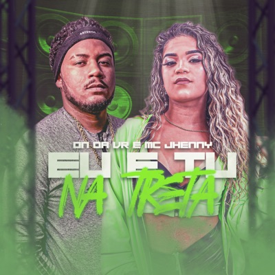 Eu e Tu na Treta (OFICIAL) [feat. mc jhenny] - Single