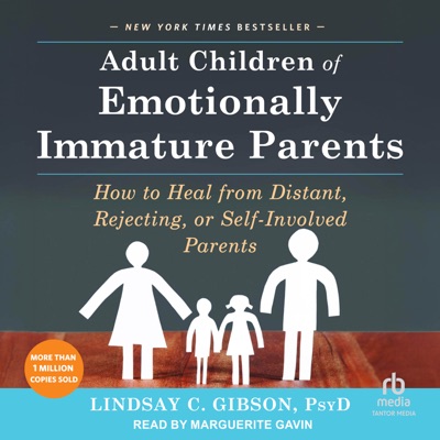 Adult Children of Emotionally Immature Parents : How to Heal from Distant, Rejecting, or Self-Involved Parents
