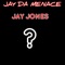 ? Jay Jones - JAY DA MENACE lyrics