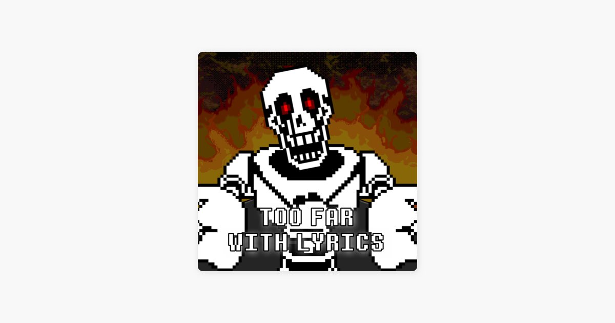 â žtoo Far With Lyrics Undertale Papyrus Has Gone Too Far Feat The