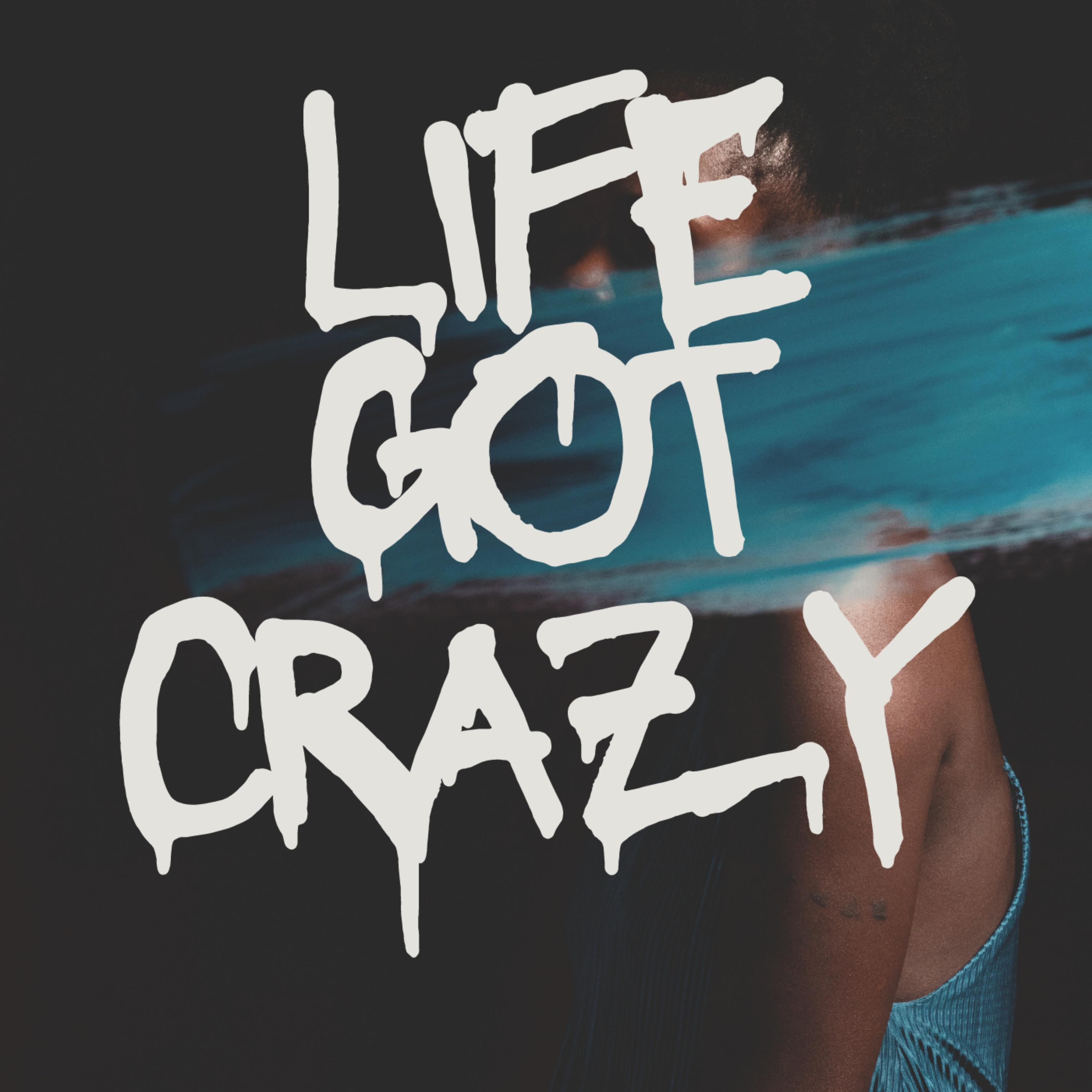 Life Got Crazy - Single
