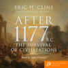 After 1177 B.C.: The Survival of Civilizations - Eric Cline