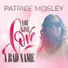 Patrice Mosley - You Give Love A Bad Name