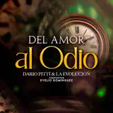 Darío Pitti y La Evolución - Del Amor al Odio