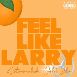Feel Like Larry Jakob John & SieteNameKeek