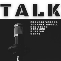 Talk (feat. Francis Verges, Rye Stone, Johnnee Angell, Steamer, Synny & ruffIAN) - Single - Shady Manila Records