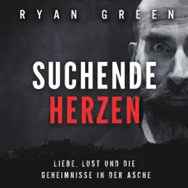 Suchende Herzen [Searching Hearts]: Liebe, Lust Und Die Geheimnisse in Der Asche [Love, Lust and the Secrets in the Ashes] (Unabridged)