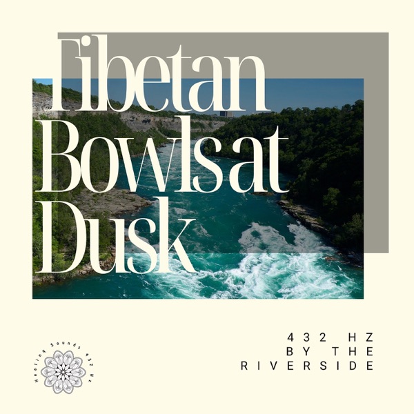 Tibetan Bowls at Dusk: 432 Hz by the Riverside