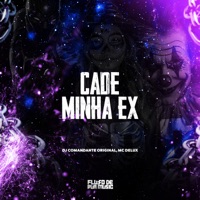 Cadê Minha Ex - Single - dj comandante original & Mc Delux