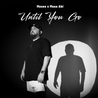 Until You Go - Single - Moses & Musa Abi