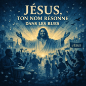 Jésus, ton nom résonne dans les rues