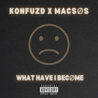 What Have I Become (feat. MACSØS) - Single - KONFUZD