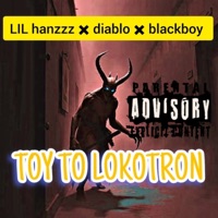 Toy To Lokotron - Single - LIL HANZZZ, Diablo & BlackBoy