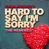 Hard To Say I'm Sorry