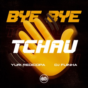 Bye Bye, Tchau (feat. Yuri Redicopa)