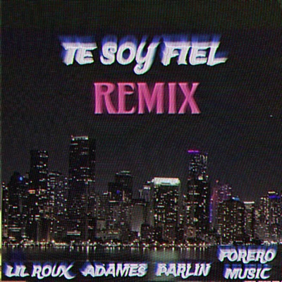 TE SOY FIEL (REMIX) - Single