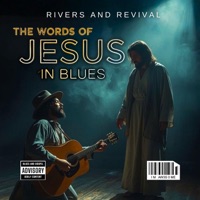 The Words Of Jesus In Blues, Vol. 1 - RIVERS AND REVIVAL