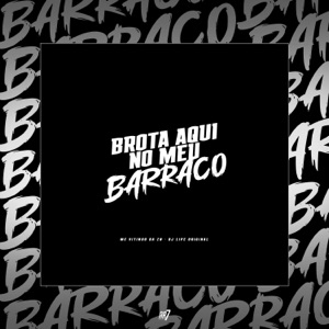 Brota Aqui no Meu Barraco