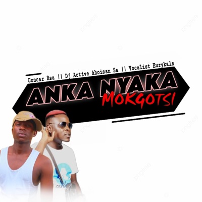 ANKHA NYAKA MOKGOTSI (feat. Eurykals vocalist & Dj Active Khoisan SA) - Single