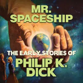 Mr. Spaceship (Early Stories of Philip K. Dick)