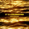 Gold Shivver - It's a Goldshivver
