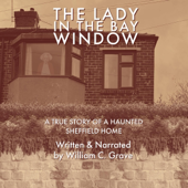 The Lady in the Bay Window: A True Story of a Haunted Sheffield Home (Unabridged)