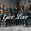 Give Love - Robert Jon & The Wreck