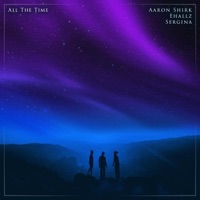 All The Time - Single - Aaron Shirk, Ehallz & Sergina