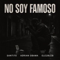 NO SOY FAMOSO - Single - SANTI70, ADRIAN OBAMA & Ele2bleb