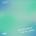 Better When You're Gone