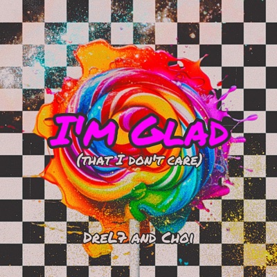 I'm Glad (That I Don't Care) (feat. ChoiBin) - Single