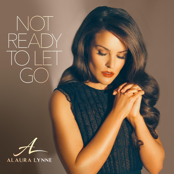 Alaura Lynne - Not Ready To Let Go