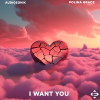 I Want You - Single - Audiosonik & Polina Grace