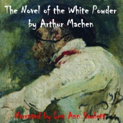 The Novel of the White Powder (Unabridged) - Arthur Machen