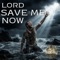 Lord, Save Me Now - All Glory Worshipcore lyrics