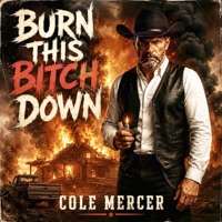 Burn this Bitch Down - Single - Cole Mercer
