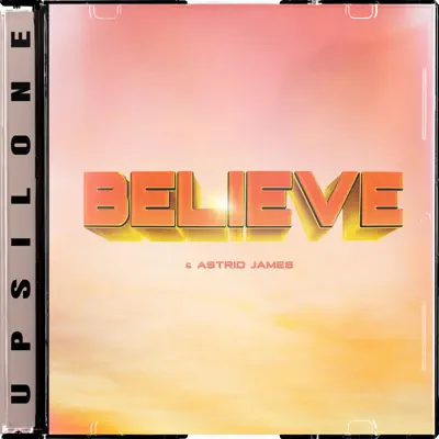 Listen to Believe - Single by Upsilone & Astrid James