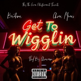 Get To Wigglin (feat. China Monai) Bantana