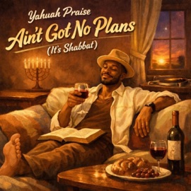 Ain't Got No Plans (It's Shabbat) (feat. Ray Ray) Yahuah Praise