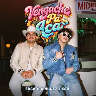 Edgardo Nuñez & Xavi – Vengache Pa’ Aca – Single (2026)