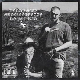 DO YOU BAD GUCCIGARETTE & Doddy Gatz