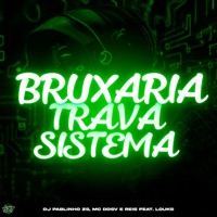 BRUXARIA TRAVA SISTEMA (feat. louks) - Single - Dj Pablinho zs, Mc DDSV & Reis MC