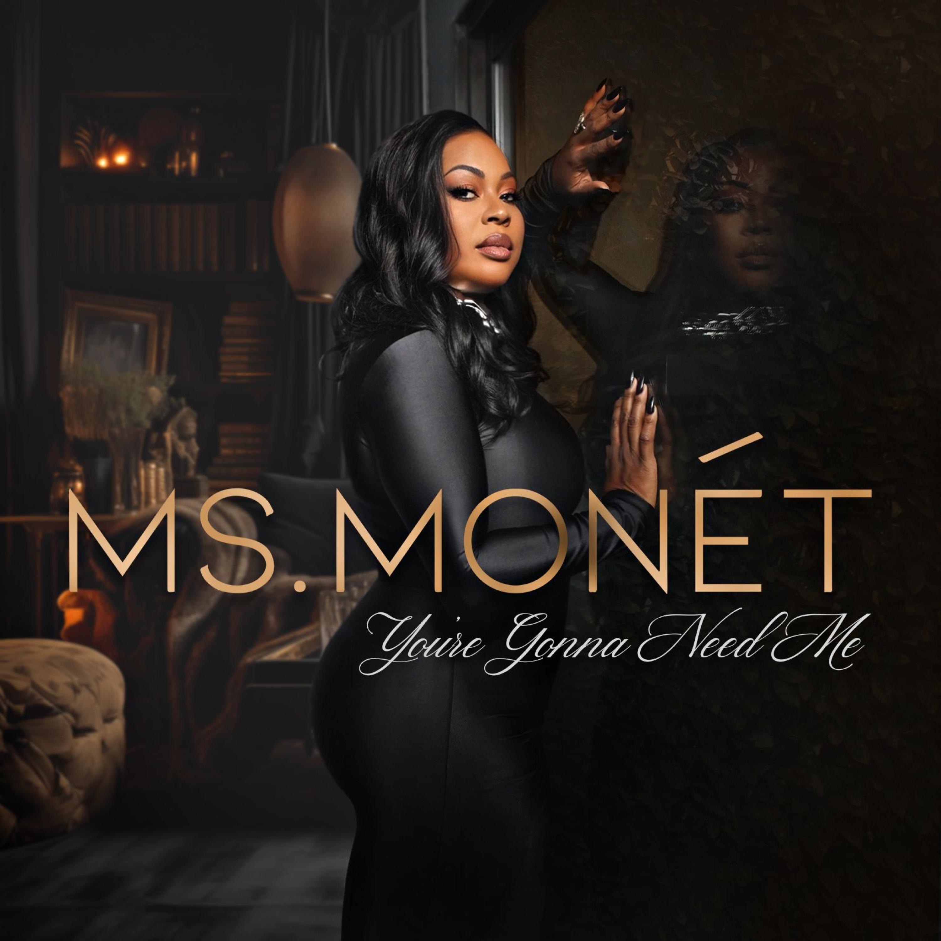 Ms MONET - You're Gonna Need Me