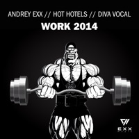Work 2014 (feat. Diva Vocal) - Single - Andrey Exx & Hot Hotels