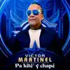 Victor Martinel - PA KITE'Y CHAPÉ