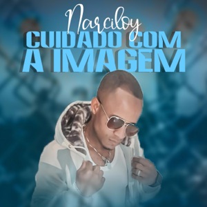 Cuidado Com a imagem (feat. Narciloy)